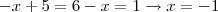 -x +5 = 6 \rightarow -x = 1 \rightarrow x = -1