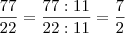 \frac{77}{22} = \frac{77:11}{22:11} = \frac{7}{2}