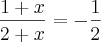 \frac{1+x}{2+x}=-\frac{1}{2}