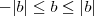 -|b|\leq b \leq |b| -|b|\leq b \leq |b|
