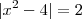 |x^2-4|=2 |x^2-4|=2