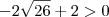 -2\sqrt{26}+2>0