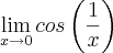 \lim_{x\rightarrow0}cos\left(\frac{1}{x} \right)