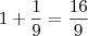 1+\frac{1}{9}=\frac{16}{9}