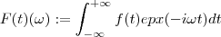 F(t)(\omega)  := \int_{-\infty}}^{+\infty}  f(t) epx(-i\omega t) dt