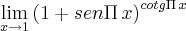 \lim_{x\rightarrow1}{\left(1+sen\Pi\,x \right)}^{cotg\Pi\,x}