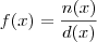 f(x) = \frac{n(x)}{d(x)}