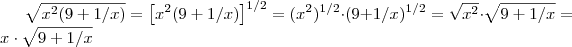 \sqrt{x^2(9+1/x)} = \left[x^2(9+1/x)\right]^{1/2} =  (x^2)^{1/2} \cdot (9+1/x)^{1/2}  = \sqrt{x^2} \cdot  \sqrt{9+1/x}   = x \cdot  \sqrt{9+1/x}