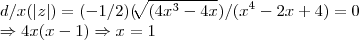 d/x(\left|z \right|)=(-1/2)(\sqrt[]{(4{x}^{3}-4x})/({x}^{4}-2x+4)=0

\Rightarrow 4x(x-1)\Rightarrow x=1