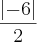 \frac{\left|-6 \right|}{2}