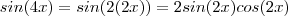 sin(4x) = sin(2(2x)) = 2 sin(2x)cos(2x)