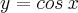 y=cos\:x