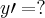 y\prime = ? y\prime = ?