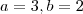 a = 3, b = 2