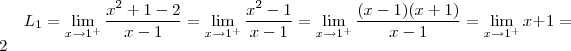 L_1 = \lim_{x \to 1^+} \frac{x^2 +1 - 2}{x-1} = \lim_{x \to 1^+} \frac{x^2 -1}{x-1} = \lim_{x \to 1^+} \frac{(x-1)(x+1)}{x-1} = \lim_{x \to 1^+} x+1 = 2 L_1 = \lim_{x \to 1^+} \frac{x^2 +1 - 2}{x-1} = \lim_{x \to 1^+} \frac{x^2 -1}{x-1} = \lim_{x \to 1^+} \frac{(x-1)(x+1)}{x-1} = \lim_{x \to 1^+} x+1 = 2