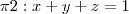 \pi2: x+y+z=1 \pi2: x+y+z=1