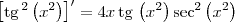 \left[\textrm{tg}\,^2\left(x^2\right)\right]^\prime = 4x\,\textrm{tg}\,\left(x^2\right) \sec^2 \left(x^2\right)