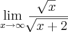 \lim_{x\rightarrow\infty}\frac{\sqrt[]{x}}{\sqrt[]{x+2}}