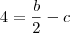 4=\frac{b}{2}-c