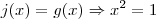 j(x)=g(x) \Rightarrow x^2 = 1 j(x)=g(x) \Rightarrow x^2 = 1