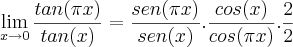\lim_{x\rightarrow0}\frac{tan(\pi x)}{tan(x)} = \frac{sen(\pi x)}{sen(x)} . \frac{cos(x)}{cos(\pi x)} . \frac{2}{2} \lim_{x\rightarrow0}\frac{tan(\pi x)}{tan(x)} = \frac{sen(\pi x)}{sen(x)} . \frac{cos(x)}{cos(\pi x)} . \frac{2}{2}
