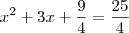 {x}^{2}+3x+\frac{9}{4}=\frac{25}{4}