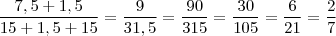 \frac{7,5+1,5}{15+1,5+15}=\frac{9}{31,5}=\frac{90}{315}=\frac{30}{105}=\frac{6}{21}=\frac{2}{7}
