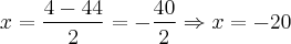 x = \frac{4 - 44}{2} = -\frac{40}{2} \Rightarrow x = -20
