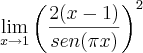 {\lim_{x\rightarrow1}{\left(\frac{2(x-1)} {sen (\pi x)} \right)}^{2}