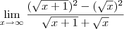 \lim_{x\rightarrow\infty}\frac{(\sqrt{x+1})^2-(\sqrt{x})^2}{\sqrt{x+1}+\sqrt{x}}