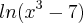 ln({x}^{3}-7) ln({x}^{3}-7)