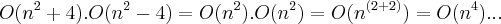 O({n}^{2}+4).O({n}^{2}-4)=O({n}^{2}).O({n}^{2})=O({n}^{(2+2)})=O({n}^{4})...