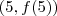 (5, f(5)) (5, f(5))