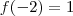 f(-2)=1 f(-2)=1
