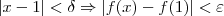 |x - 1| < \delta \Rightarrow  \left|f(x) - f(1) \right| < \varepsilon