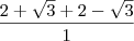 \frac{2+\sqrt3+2-\sqrt3}{1}