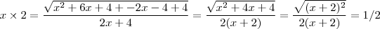 x \times 2 = \frac{\sqrt{x^2 + 6x + 4 + -2x -4 + 4 }}{2x+4}  = \frac{\sqrt{x^2 + 4x + 4 }}{2(x+2)} =  \frac{\sqrt{(x+2)^2 }}{2(x+2)}  =  1/2