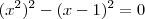 ({x}^{2})^2-({x-1})^{2}=0