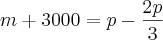m + 3000 = p - \frac{2p}{3} m + 3000 = p - \frac{2p}{3}