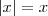 \left|x \right|=x