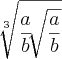\sqrt[3]{\frac{a}{b}\sqrt[]{\frac{a}{b}}}