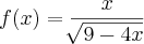 f(x)=\frac{x}{\sqrt[]{9-4x}}