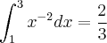 \int_{1}^{3}x^{-2}dx=\frac{2}{3}