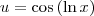 u = \cos \left( \ln x \right) u = \cos \left( \ln x \right)