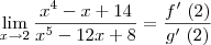 \lim_{x\rightarrow2}\frac{{x}^{4}-x+14}{{x}^{5}-12x+8}=\frac{f'\,\,(2)}{g'\,\,(2)}