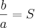 \frac{b}{a}=S \frac{b}{a}=S