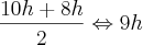 \frac{10h+8h}{2} \Leftrightarrow 9h \frac{10h+8h}{2} \Leftrightarrow 9h
