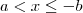 a < x \le -b a < x \le -b