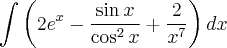 \int \left(2e^x - \frac{\sin x}{\cos^2 x}  + \frac{2}{x^7} \right) dx