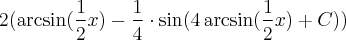 2(\arcsin (\frac{1}{2}x)-\frac{1}{4}\cdot\sin (4\arcsin (\frac{1}{2}x)+C))